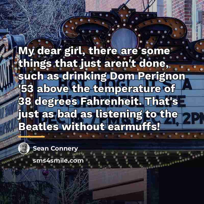 “My dear girl, there are some things that just aren't…” quote by Sean Connery