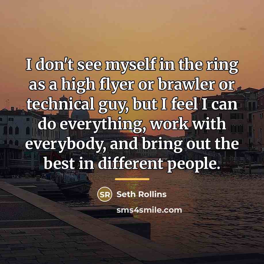 “I don't see myself in the ring as a high…” quote by Seth Rollins