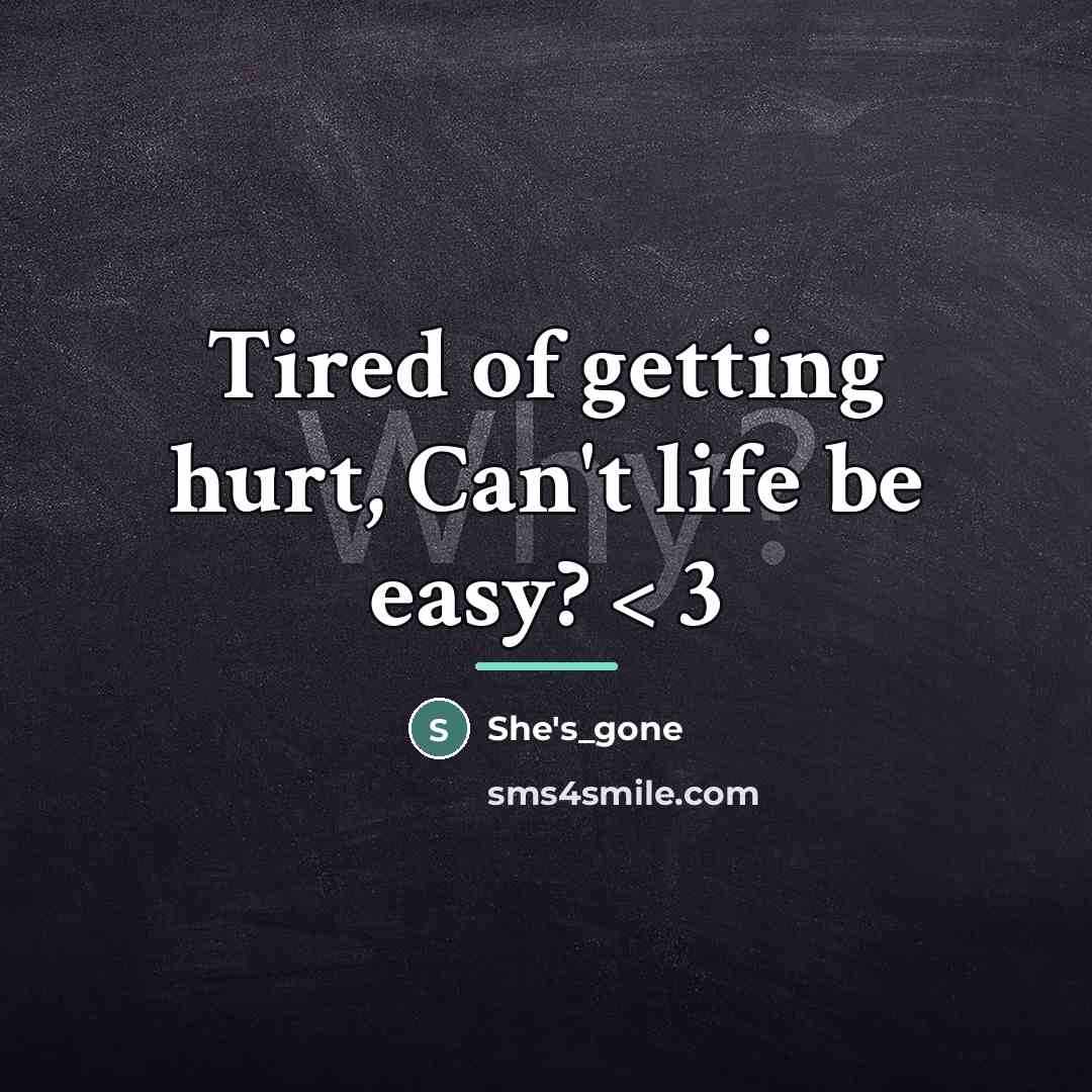 “Tired of getting hurt, Can't life be easy? < 3…” quote by She's_gone