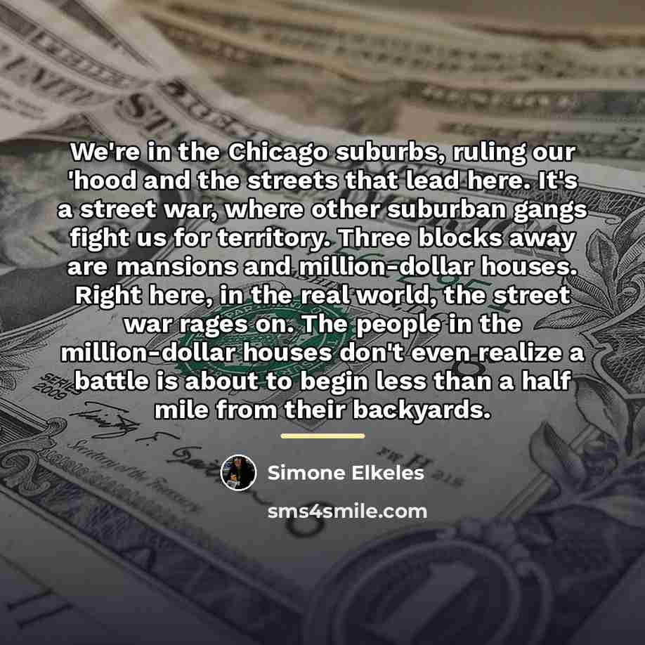 “We're in the Chicago suburbs, ruling our 'hood and the…” quote by Simone Elkeles