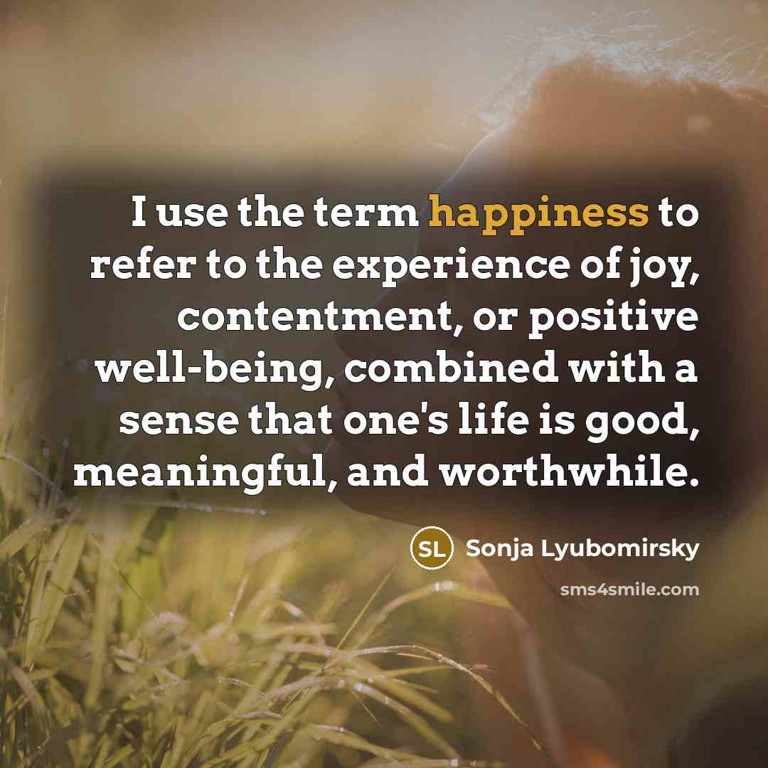 “I use the term happiness to refer to the experience…” quote by Sonja Lyubomirsky