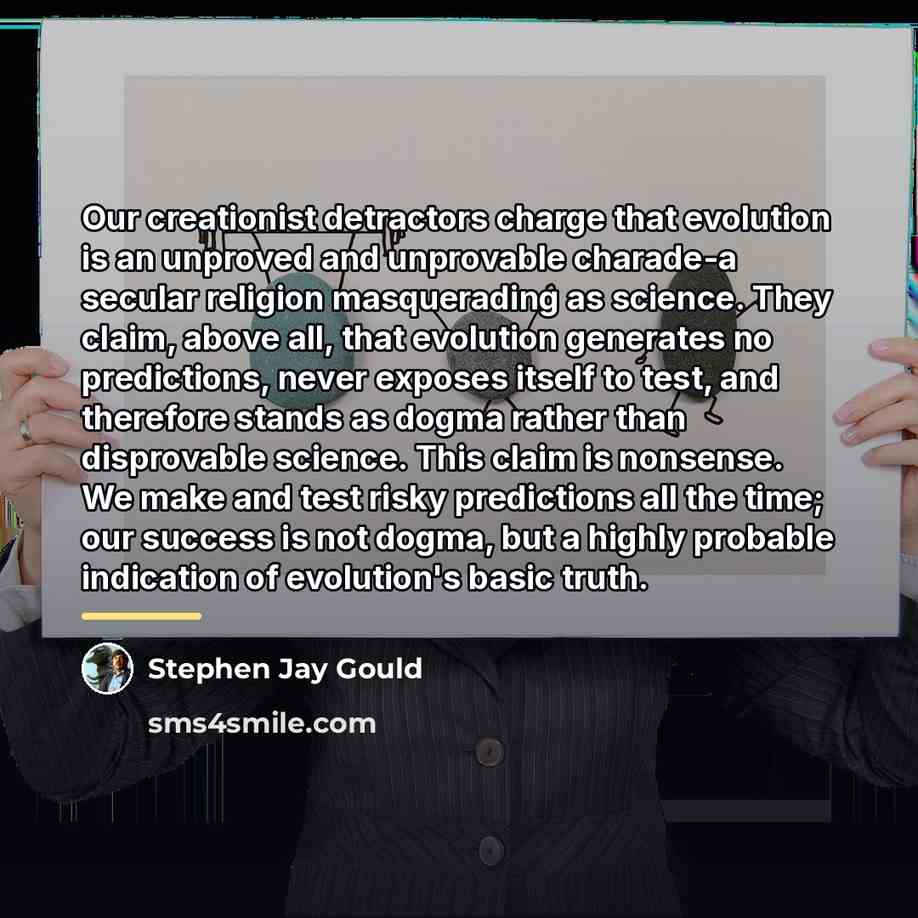 “Our creationist detractors charge that evolution is an unproved and…” quote by Stephen Jay Gould