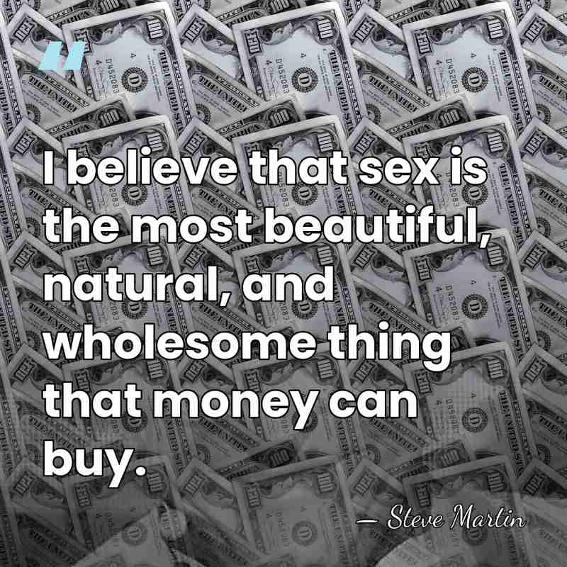 I believe that sex is the most beautiful, natural, and wholesome thing&hellip; - Steve Martin