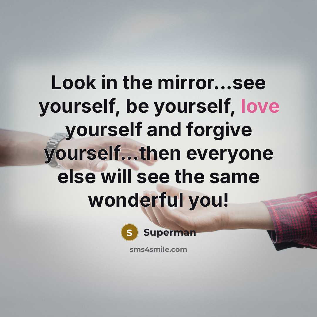 “Look in the mirror...see yourself, be yourself, love yourself and…” quote by Superman