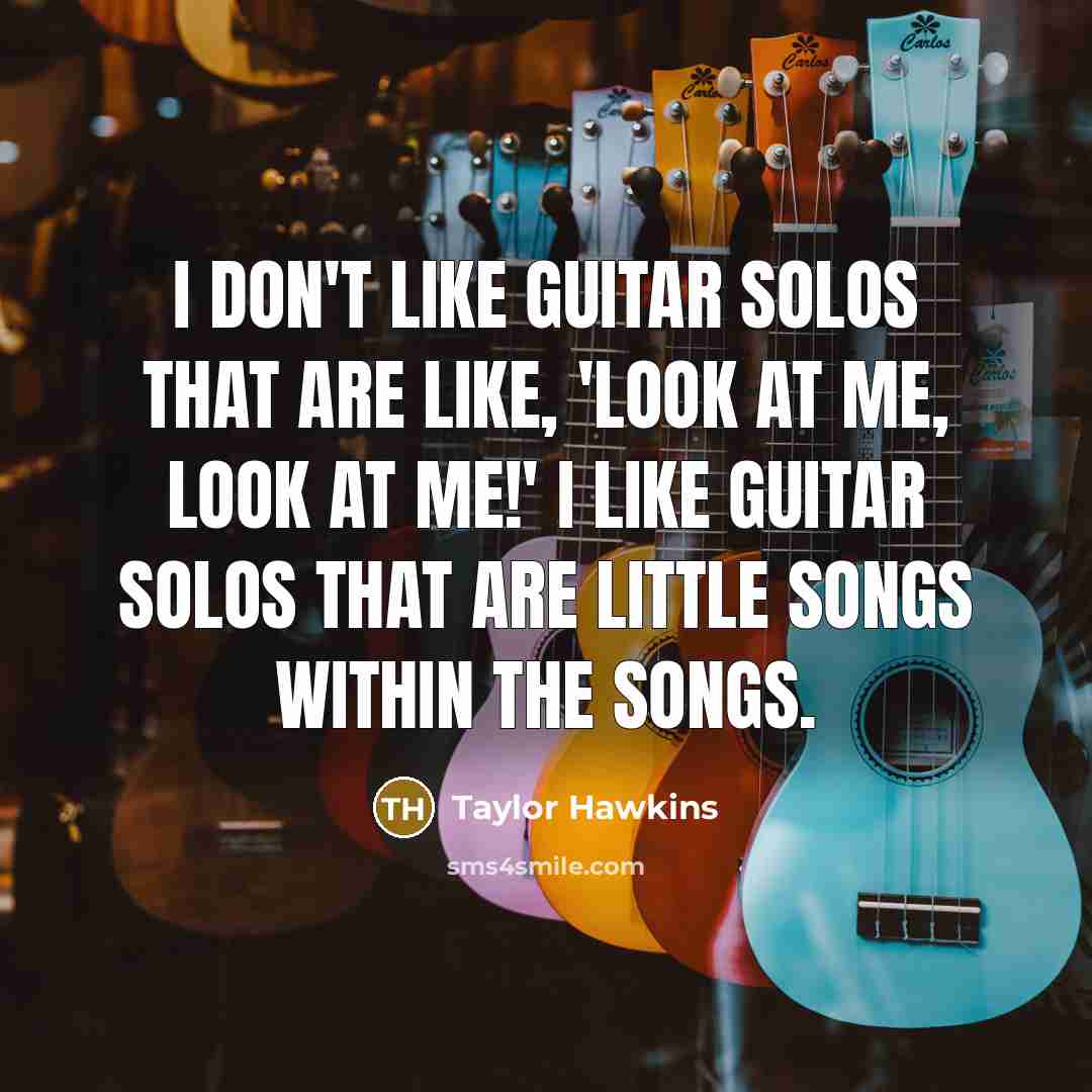 “I don't like guitar solos that are like, 'Look at…” quote by Taylor Hawkins