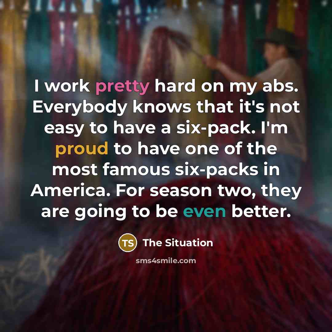 “I work pretty hard on my abs. Everybody knows that…” quote by The Situation