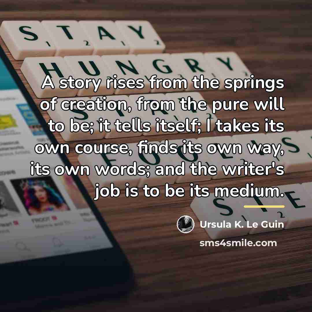 “A story rises from the springs of creation, from the…” quote by Ursula K. Le Guin