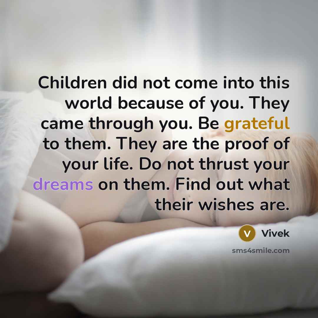 “Children did not come into this world because of you.…” quote by Vivek