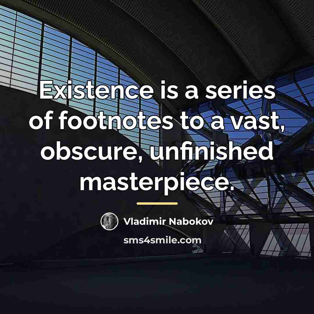 “Existence is a series of footnotes to a vast, obscure,…” quote by Vladimir Nabokov