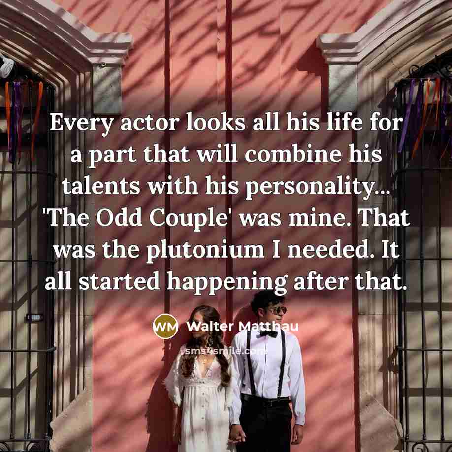 “Every actor looks all his life for a part that…” quote by Walter Matthau