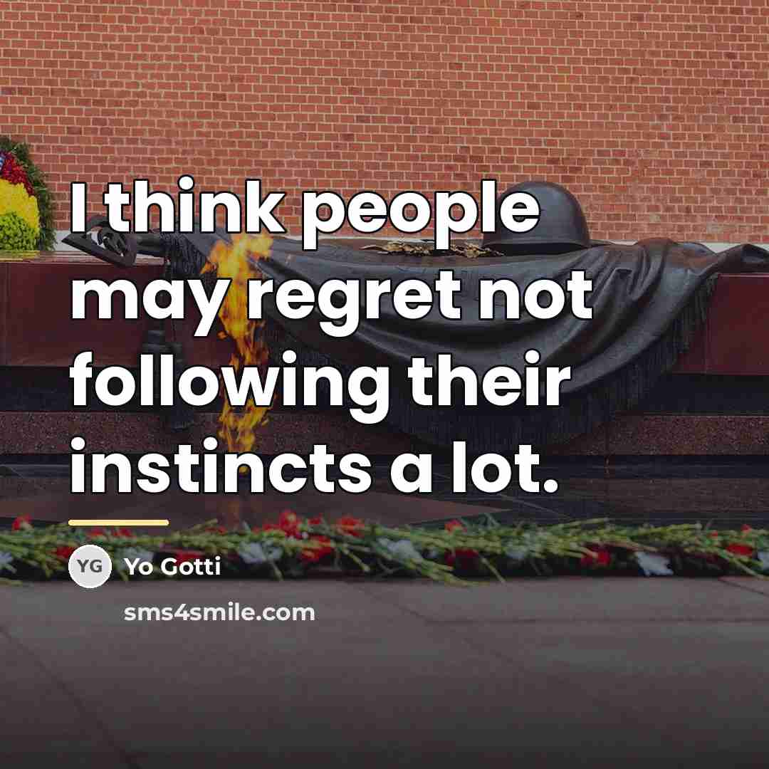 “I think people may regret not following their instincts a…” quote by Yo Gotti