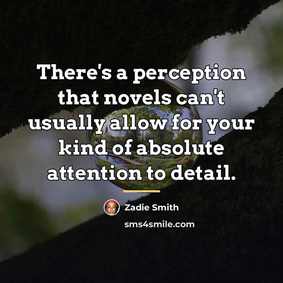 “There's a perception that novels can't usually allow for your…” quote by Zadie Smith