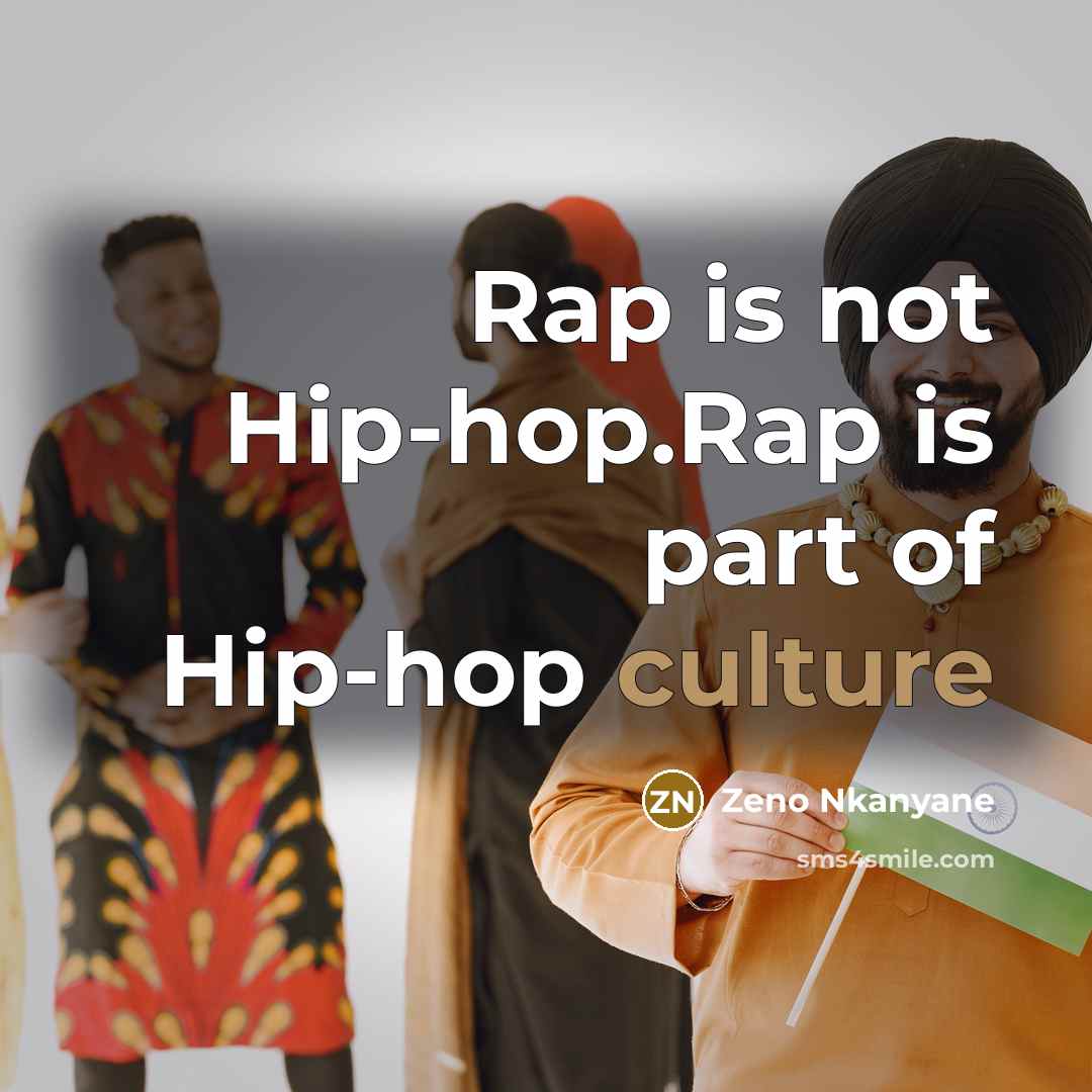 “Rap is not Hip-hop.Rap is part of Hip-hop culture” quote by Zeno Nkanyane