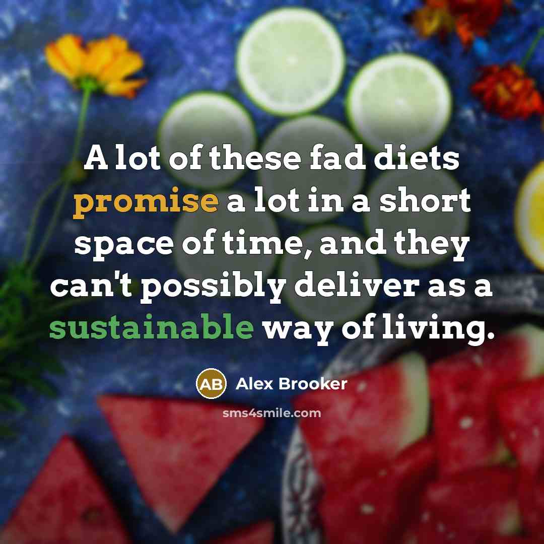 “A lot of these fad diets promise a lot in a short space of time, and they can't possibly deliver as a sustainable way of living.” quote by Alex Brooker