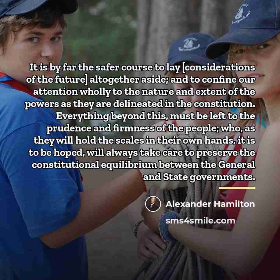 “It is by far the safer course to lay [considerations…” quote by Alexander Hamilton