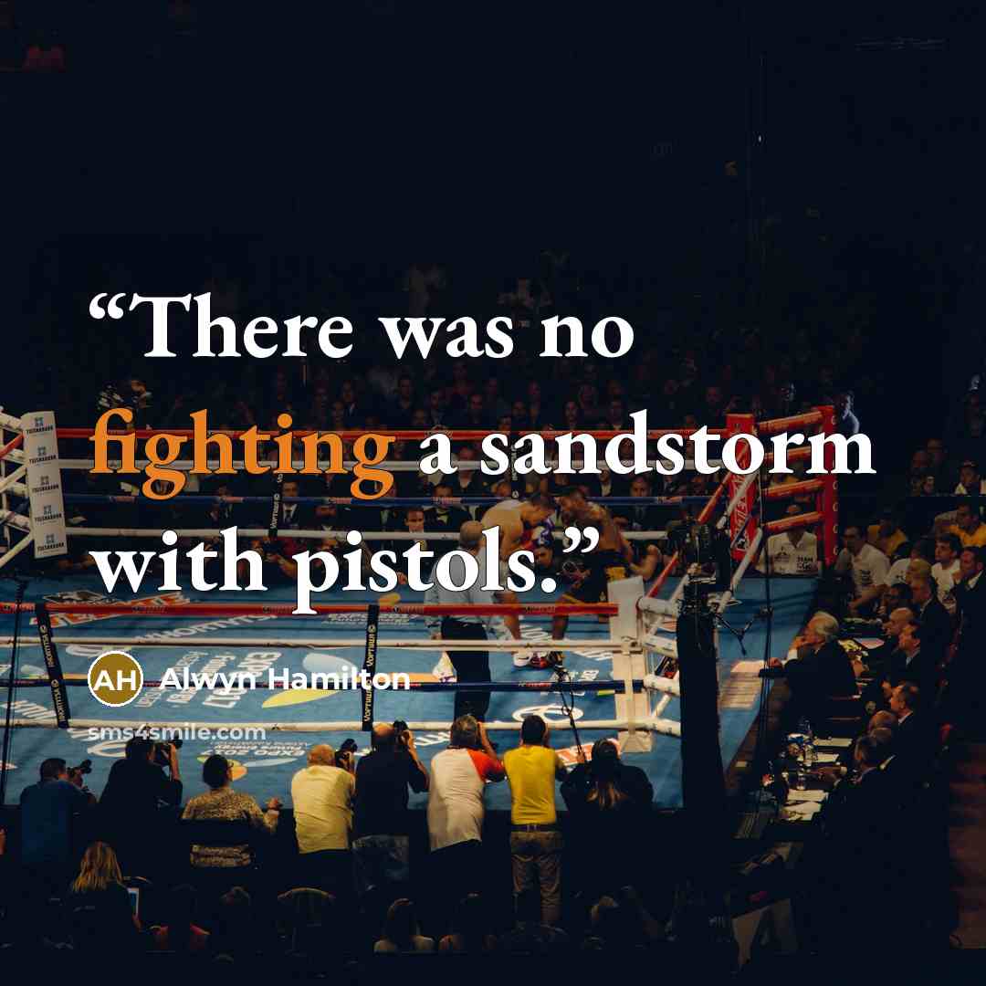 “There was no fighting a sandstorm with pistols.” quote by Alwyn Hamilton