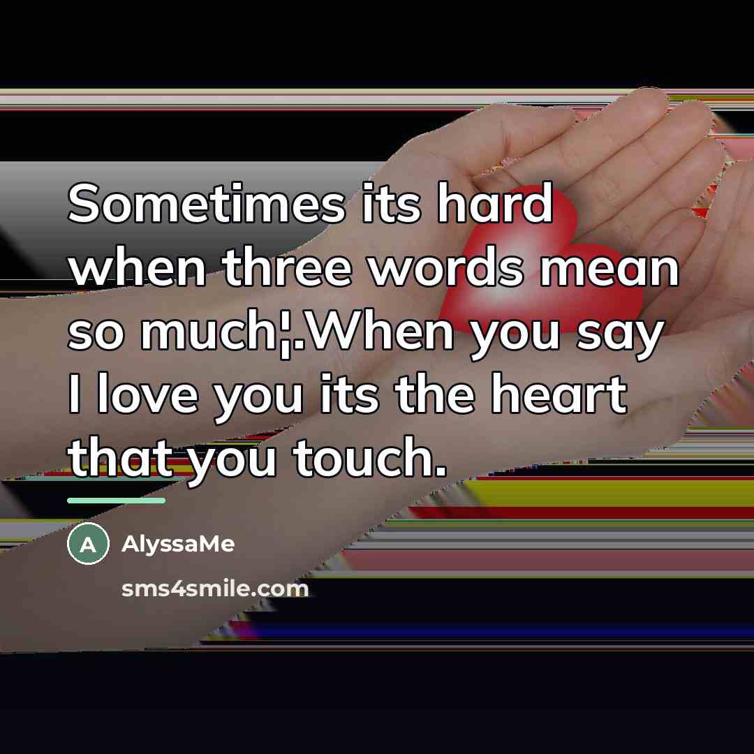 “Sometimes its hard when three words mean so much¦.When you…” quote by AlyssaMe