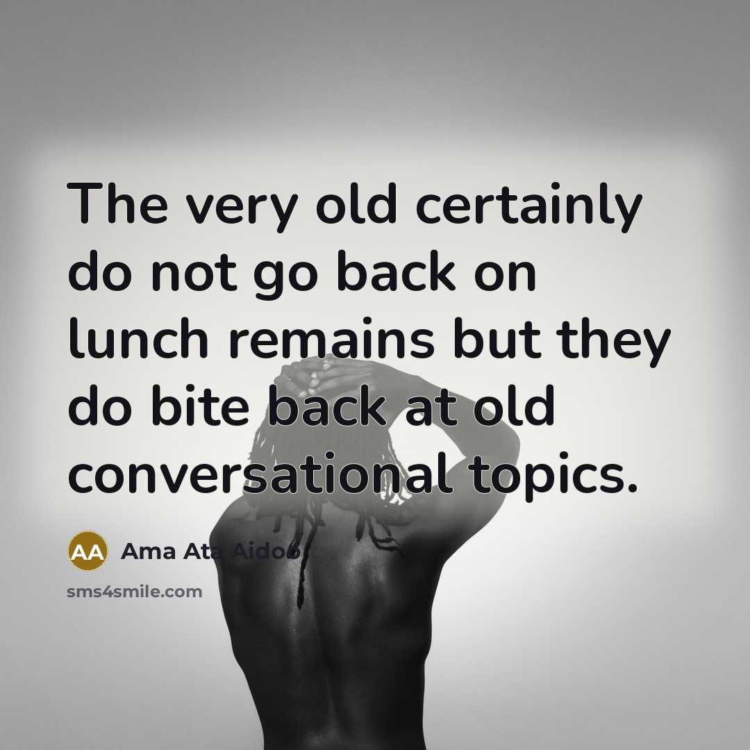 “The very old certainly do not go back on lunch…” quote by Ama Ata Aidoo