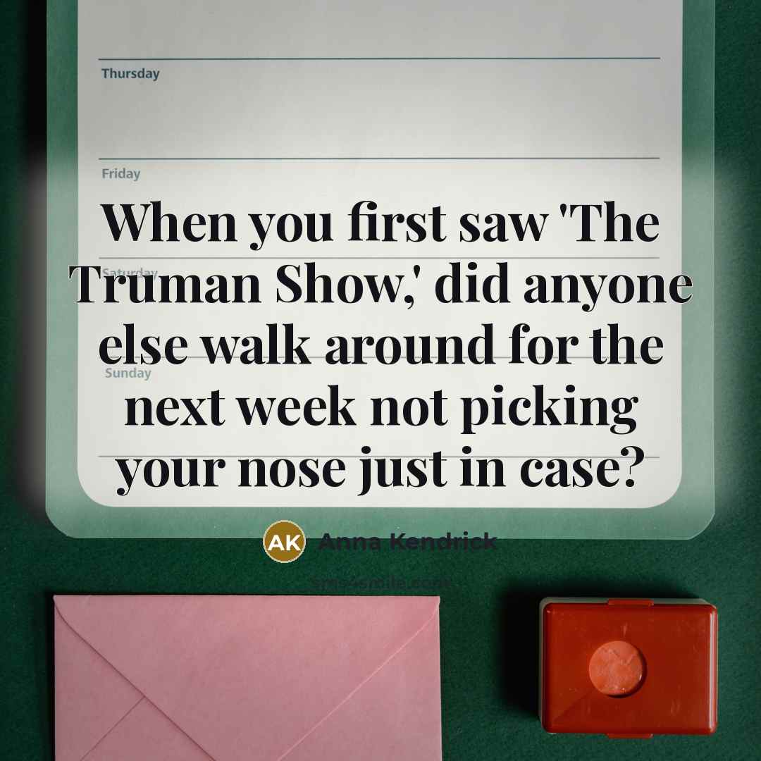 “When you first saw 'The Truman Show,' did anyone else…” quote by Anna Kendrick