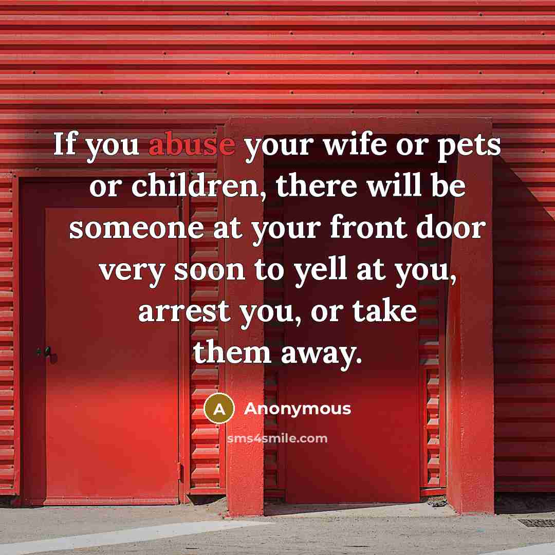 “If you abuse your wife or pets or children, there…” quote by Anonymous