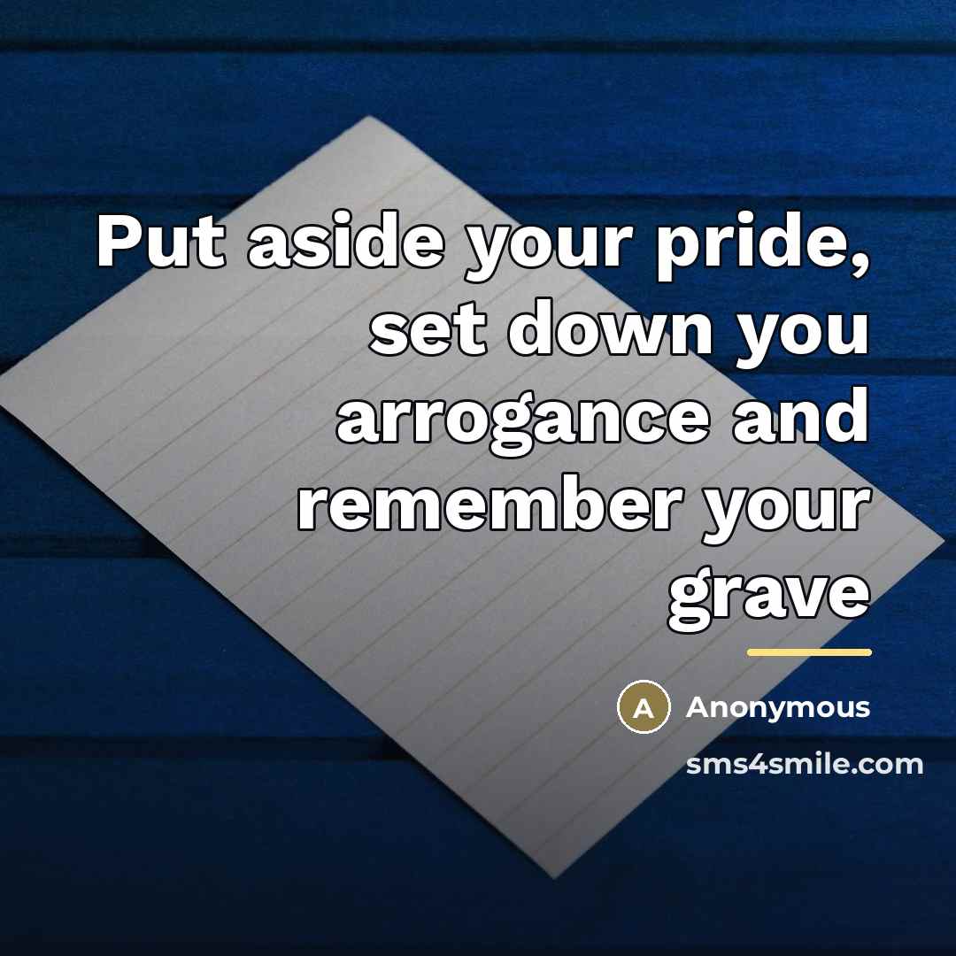 “Put aside your pride, set down you arrogance and remember…” quote by Anonymous