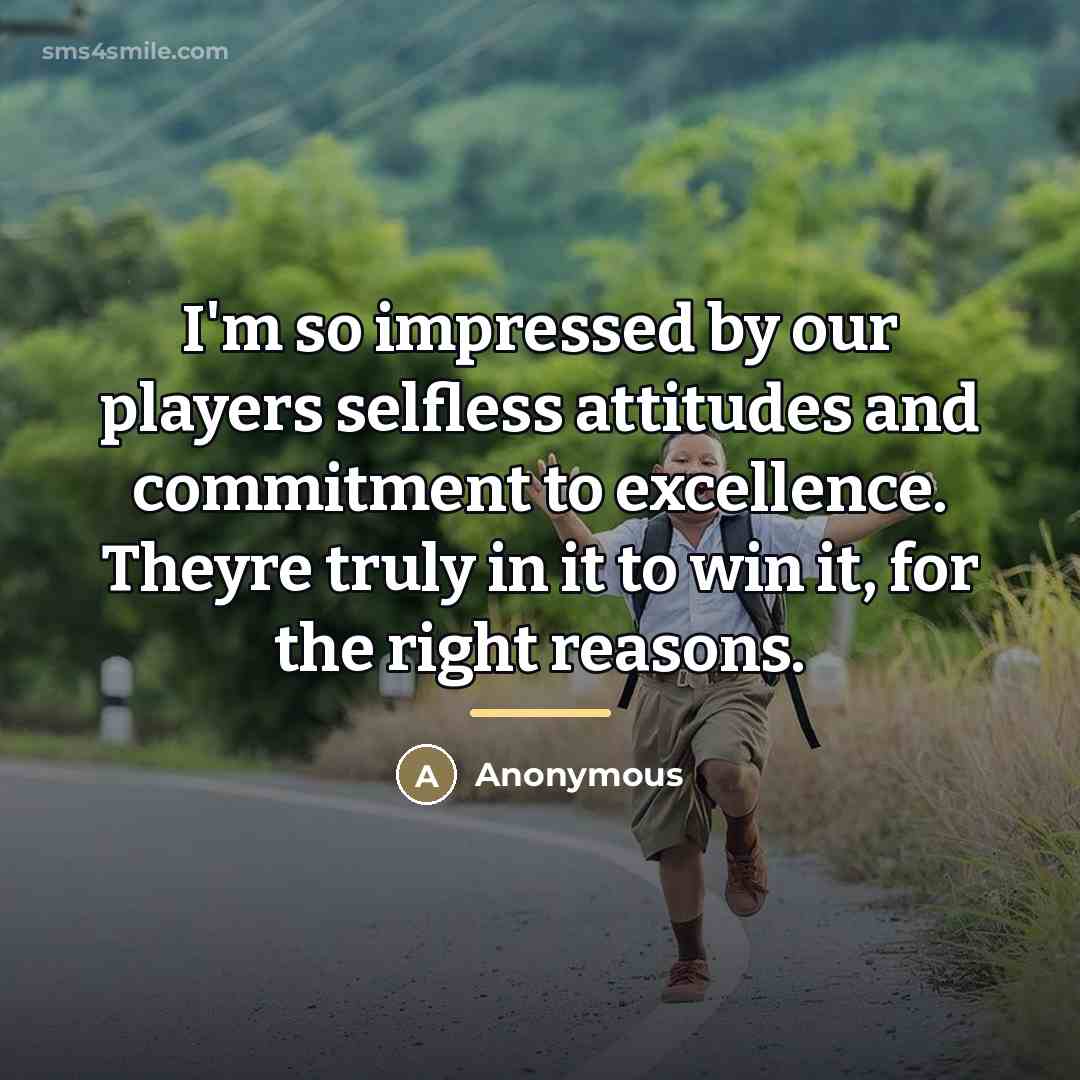 “I'm so impressed by our players selfless attitudes and commitment…” quote by Anonymous