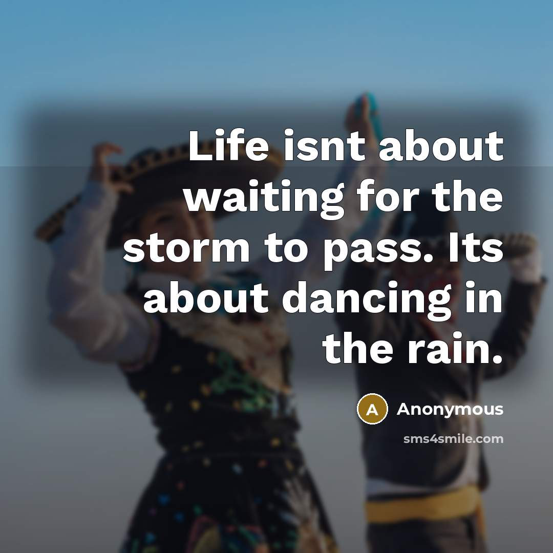 “Life isnt about waiting for the storm to pass. Its…” quote by Anonymous