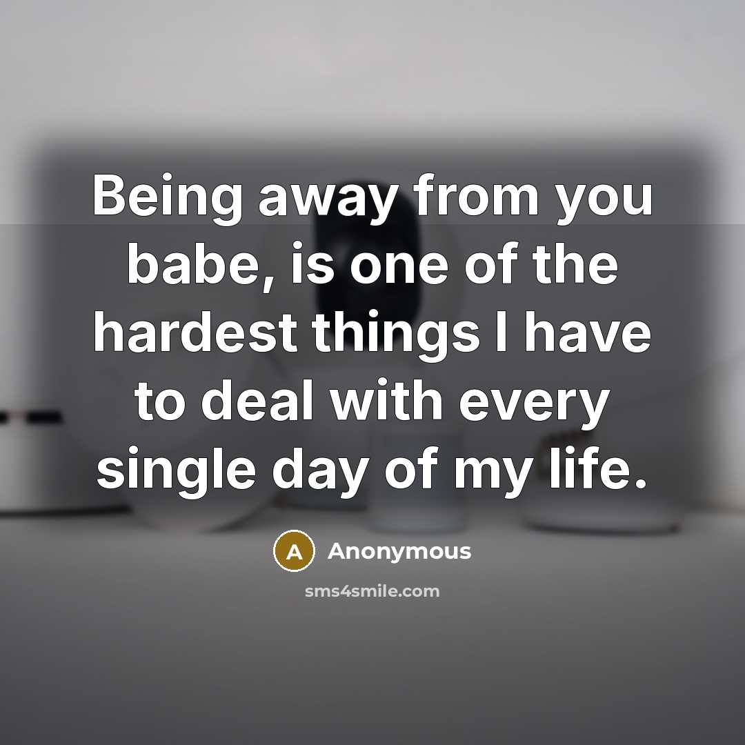 “Being away from you babe, is one of the hardest…” quote by Anonymous