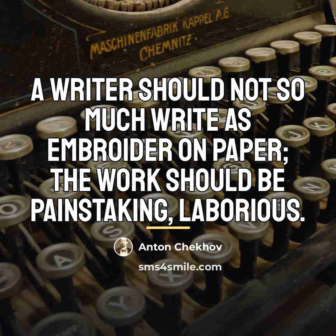 “A writer should not so much write as embroider on…” quote by Anton Chekhov