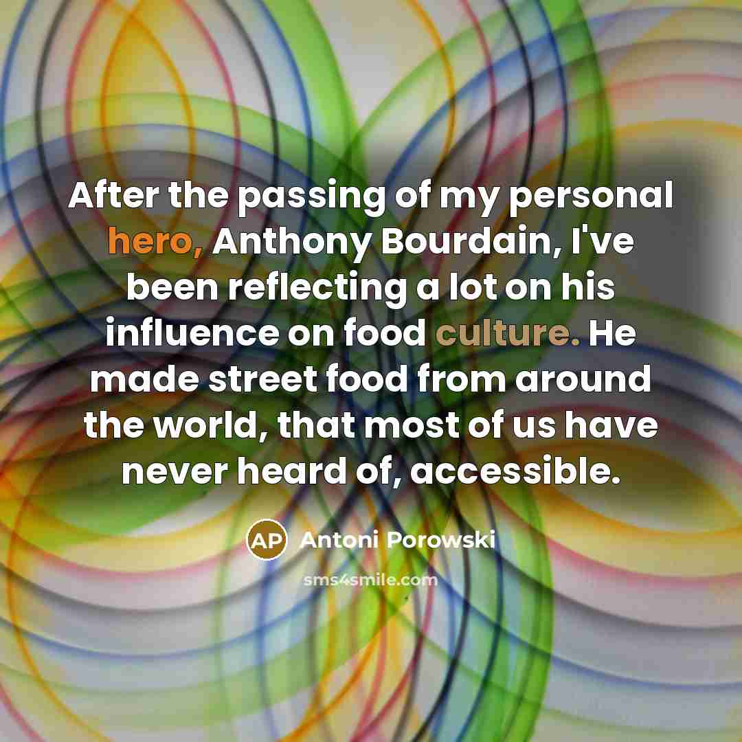 “After the passing of my personal hero, Anthony Bourdain, I've…” quote by Antoni Porowski