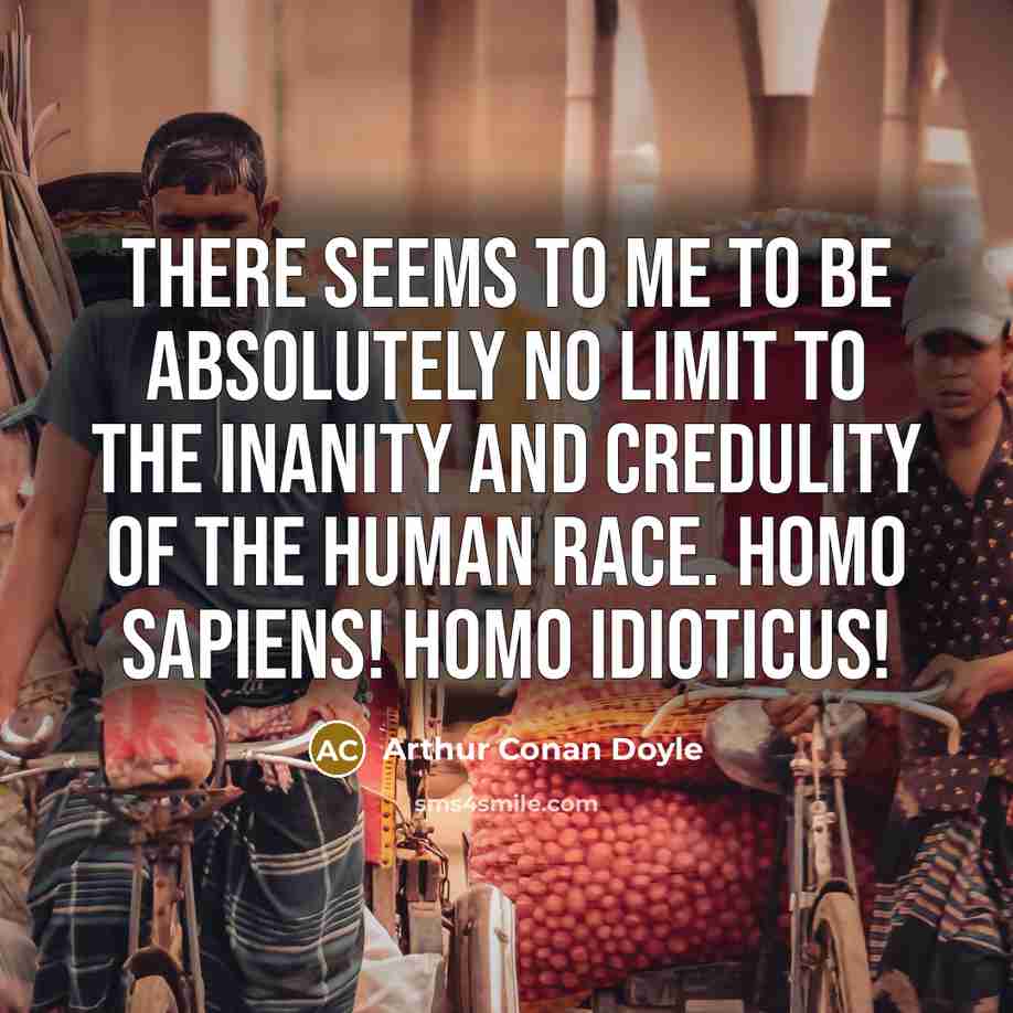 “There seems to me to be absolutely no limit to…” quote by Arthur Conan Doyle