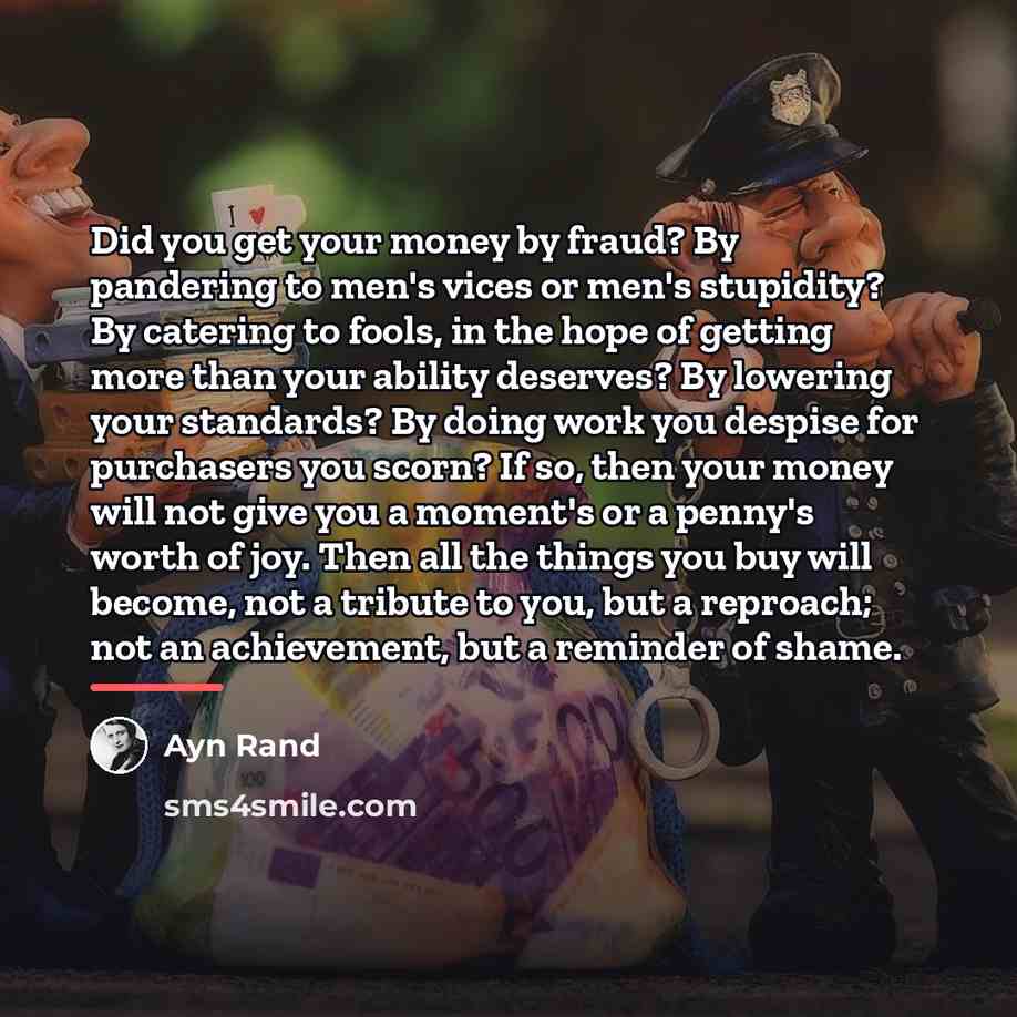 “Did you get your money by fraud? By pandering to…” quote by Ayn Rand