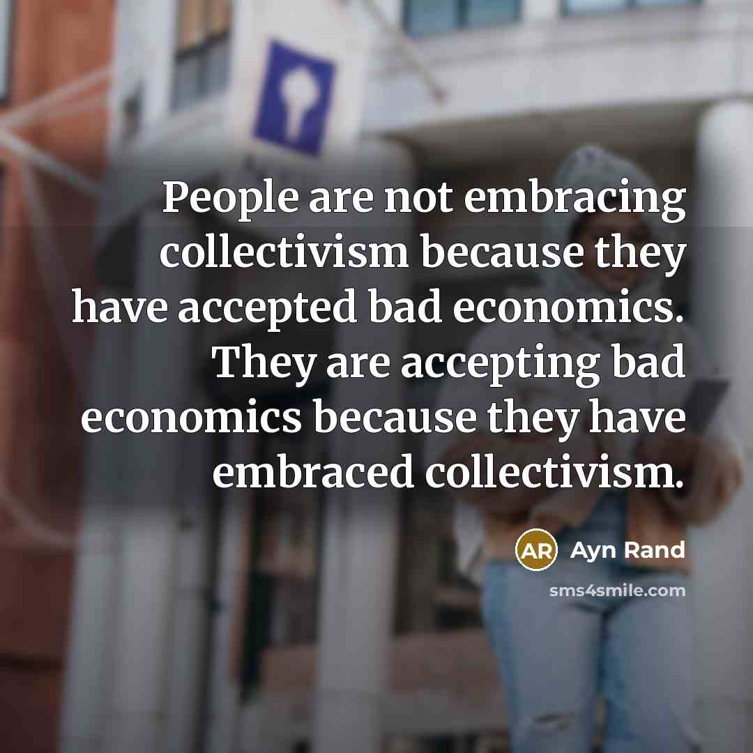 “People are not embracing collectivism because they have accepted bad…” quote by Ayn Rand