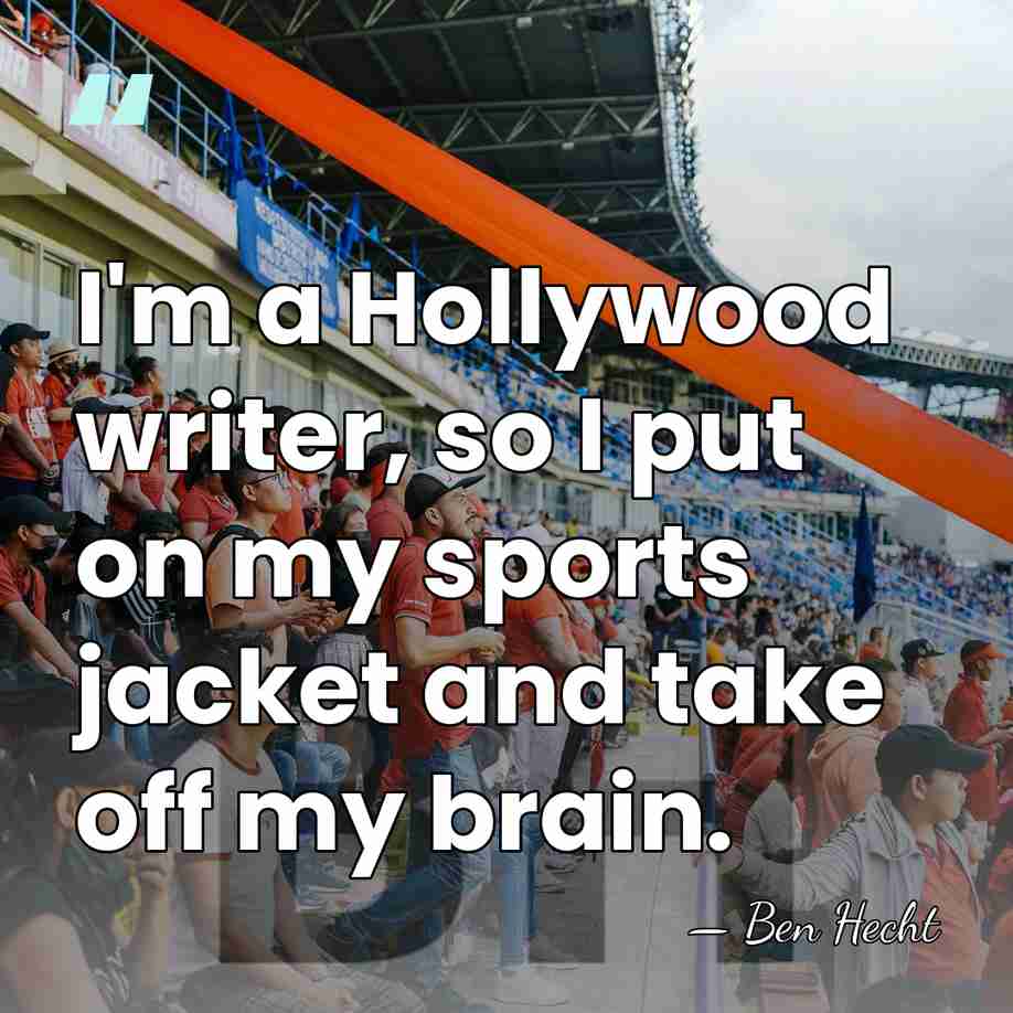 I'm a Hollywood writer, so I put on my sports jacket and&hellip; - Ben Hecht