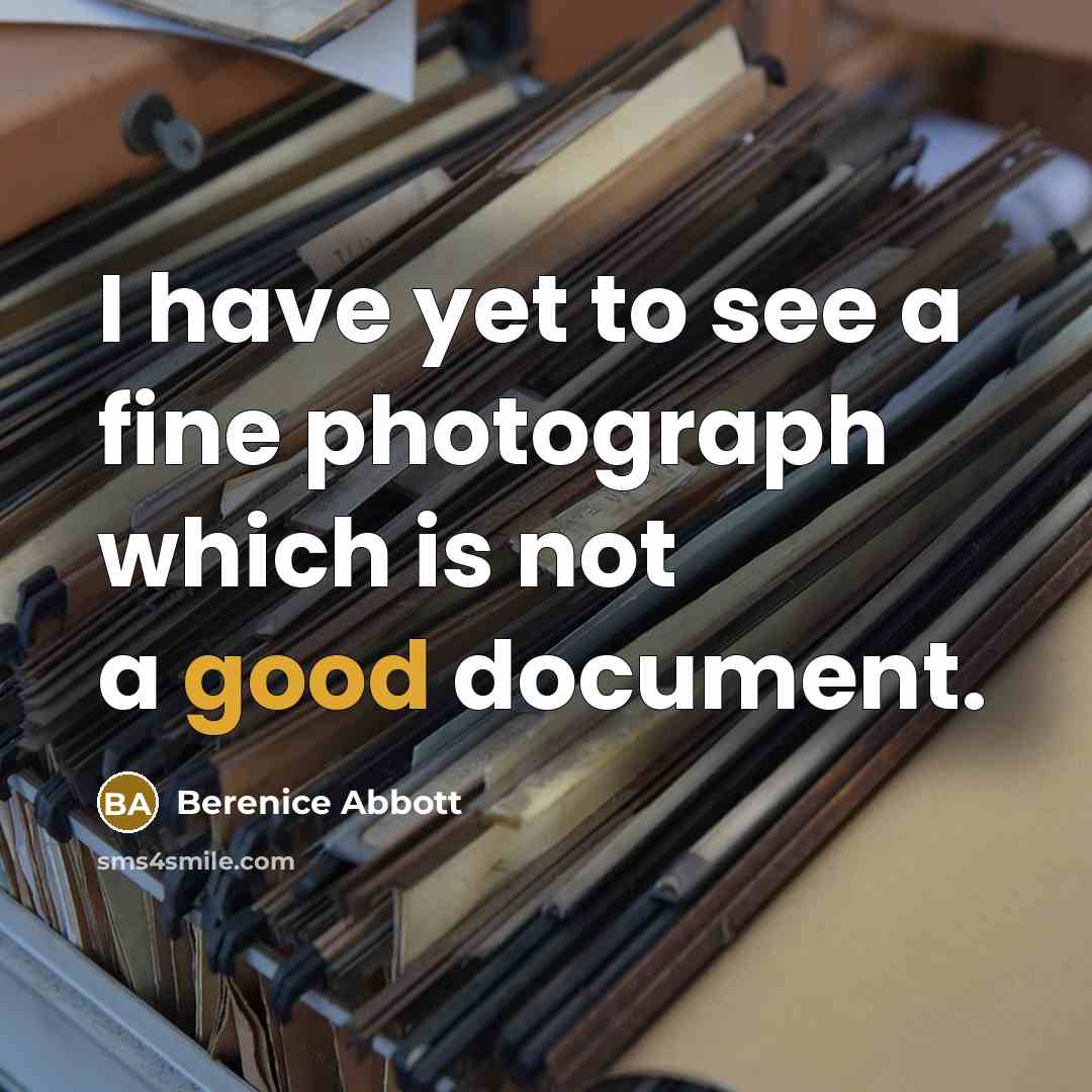 “I have yet to see a fine photograph which is…” quote by Berenice Abbott
