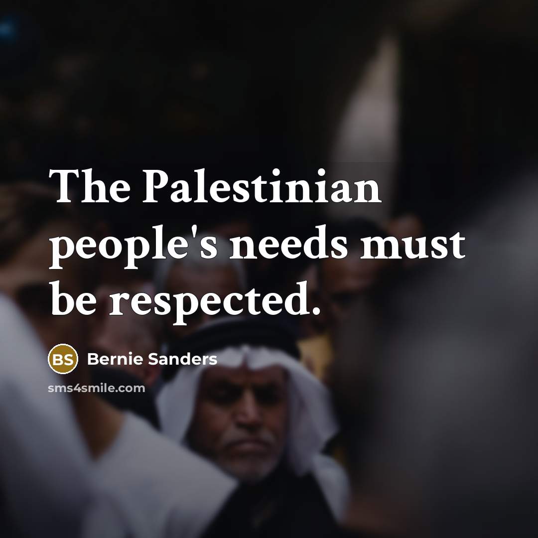 “The Palestinian people's needs must be respected.…” quote by Bernie Sanders
