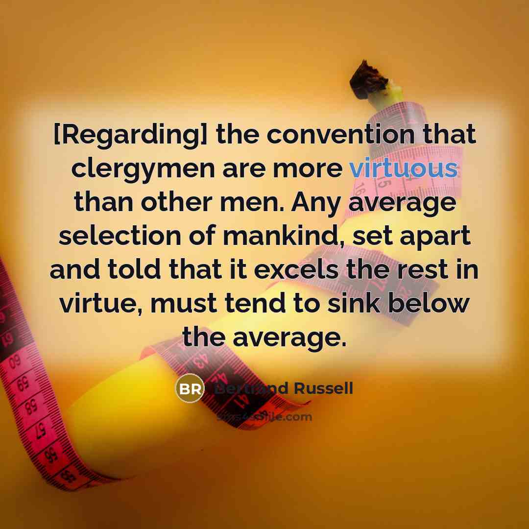 “[Regarding] the convention that clergymen are more virtuous than other…” quote by Bertrand Russell