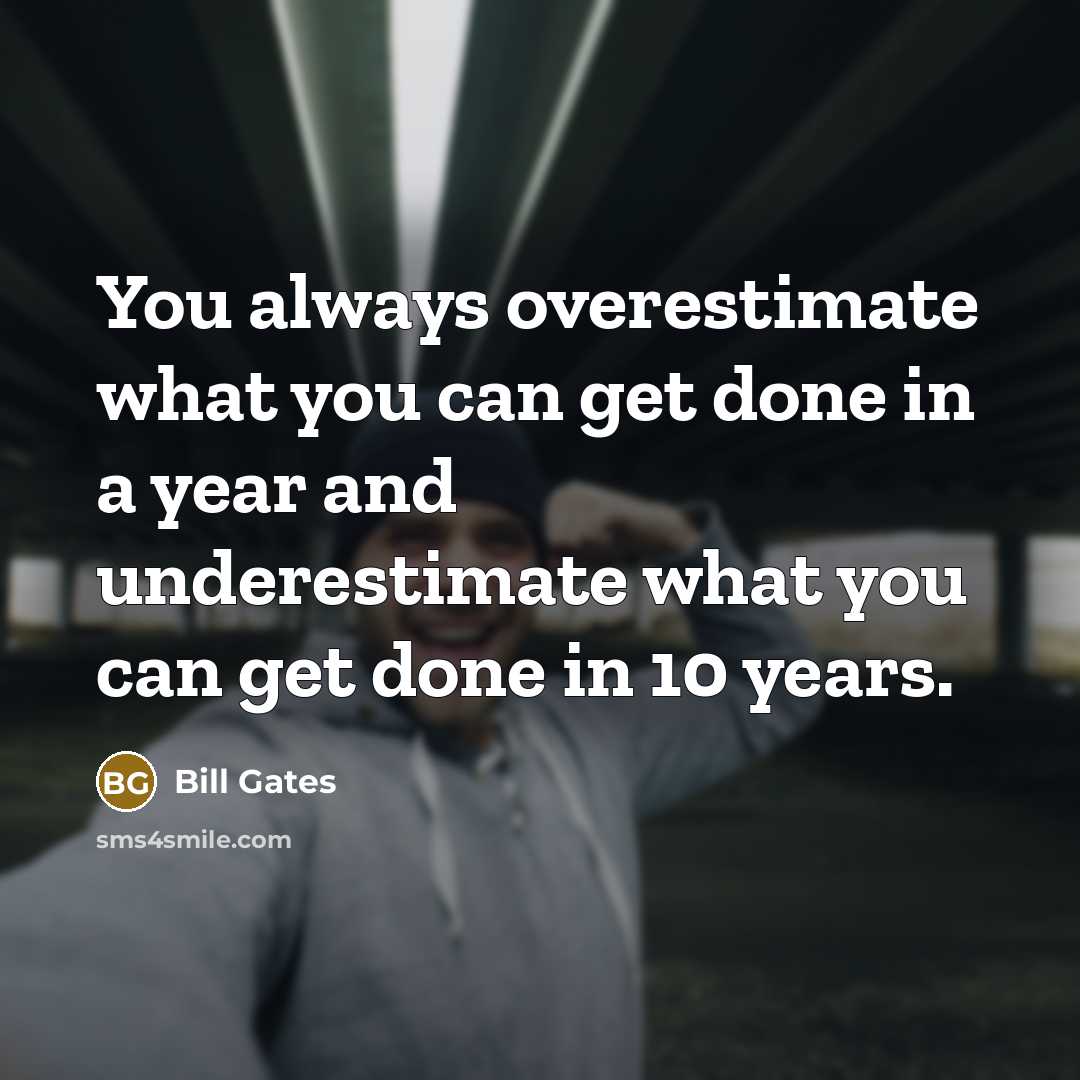 “You always overestimate what you can get done in a…” quote by Bill Gates