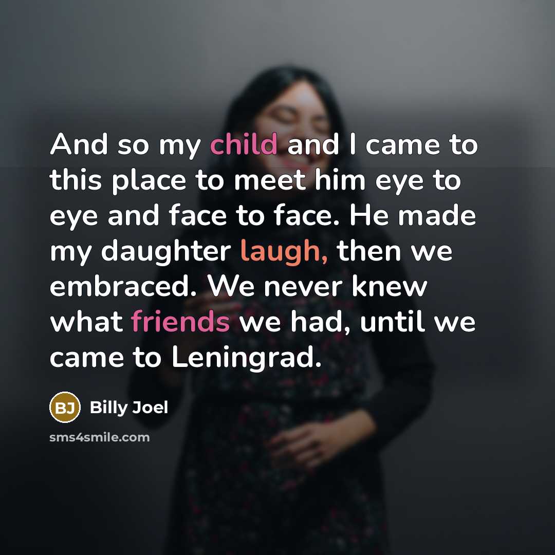 “And so my child and I came to this place…” quote by Billy Joel