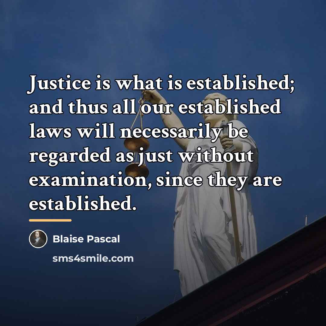 “Justice is what is established; and thus all our established…” quote by Blaise Pascal