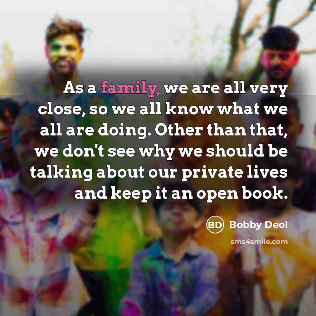 “As a family, we are all very close, so we…” quote by Bobby Deol