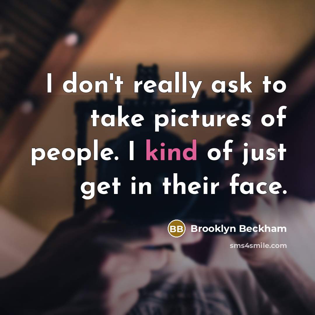 “I don't really ask to take pictures of people. I…” quote by Brooklyn Beckham