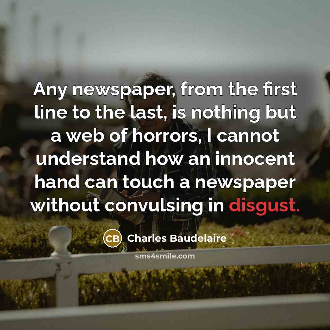 “Any newspaper, from the first line to the last, is…” quote by Charles Baudelaire