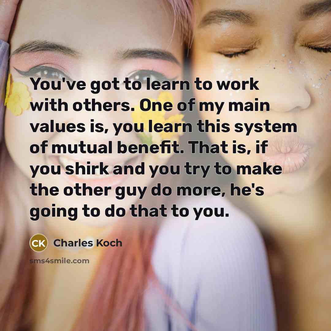 “You've got to learn to work with others. One of…” quote by Charles Koch