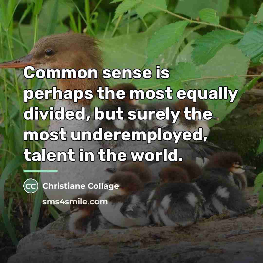 “Common sense is perhaps the most equally divided, but surely…” quote by Christiane Collage