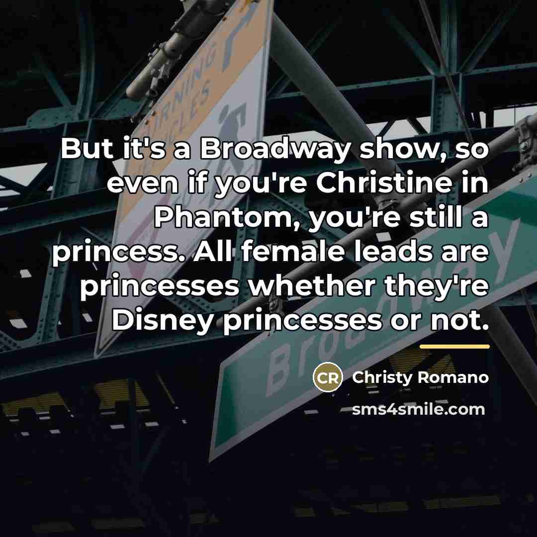 “But it's a Broadway show, so even if you're Christine…” quote by Christy Romano