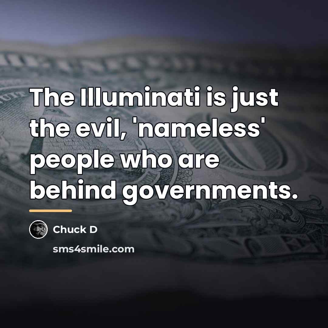 “The Illuminati is just the evil, 'nameless' people who are…” quote by Chuck D