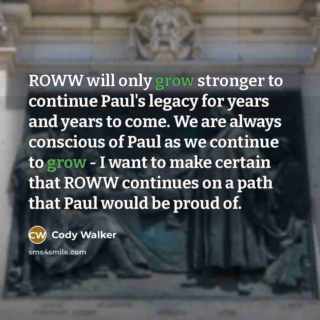 “ROWW will only grow stronger to continue Paul's legacy for…” quote by Cody Walker