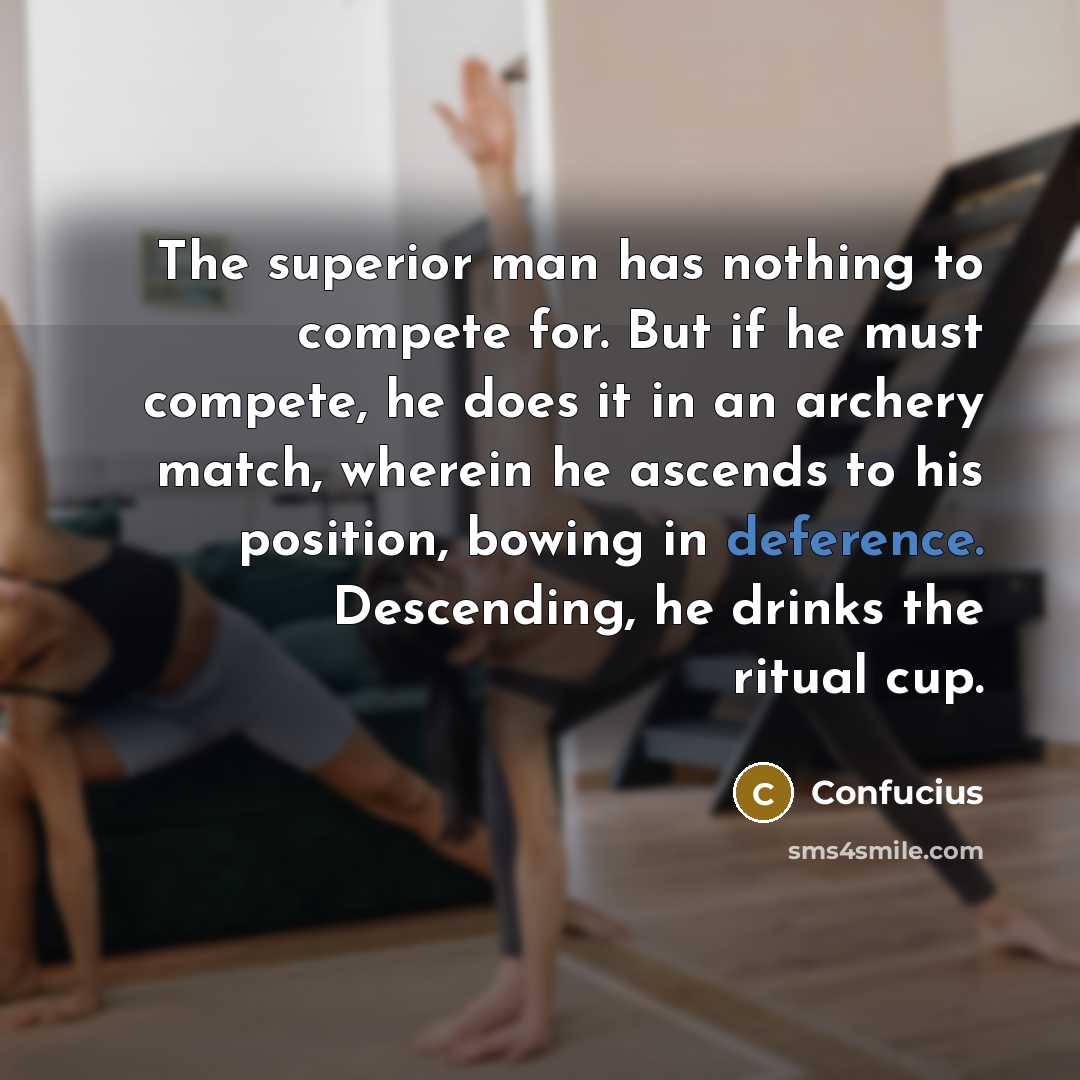 “The superior man has nothing to compete for. But if…” quote by Confucius