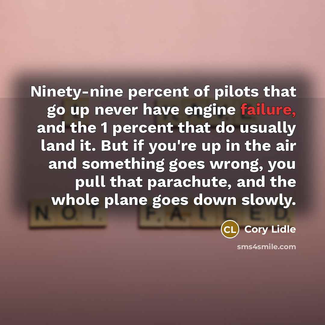 “Ninety-nine percent of pilots that go up never have engine…” quote by Cory Lidle